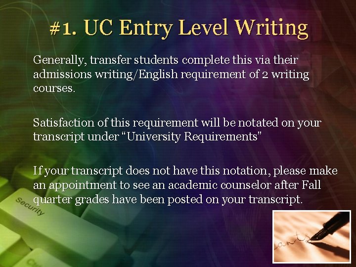 #1. UC Entry Level Writing Generally, transfer students complete this via their admissions writing/English