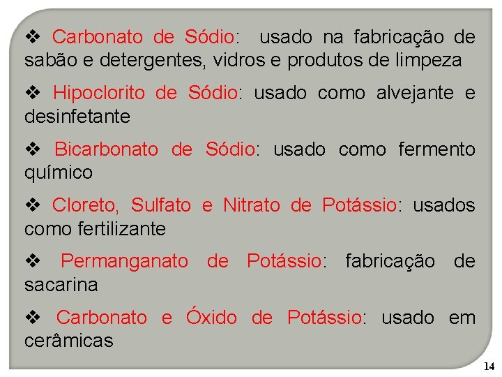 v Carbonato de Sódio: usado na fabricação de sabão e detergentes, vidros e produtos