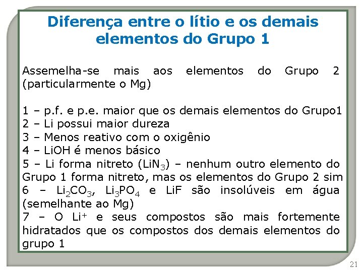 Diferença entre o lítio e os demais elementos do Grupo 1 Assemelha-se mais aos