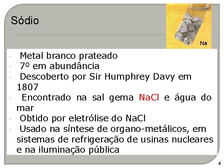 Sódio Na Metal branco prateado 7º em abundância Descoberto por Sir Humphrey Davy em