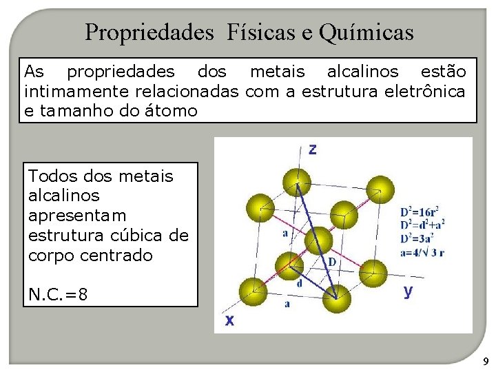 Propriedades Físicas e Químicas As propriedades dos metais alcalinos estão intimamente relacionadas com a