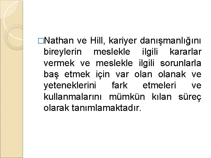 �Nathan ve Hill, kariyer danışmanlığını bireylerin meslekle ilgili kararlar vermek ve meslekle ilgili sorunlarla �Nathan ve Hill, kariyer danışmanlığını bireylerin meslekle ilgili kararlar vermek ve meslekle ilgili sorunlarla