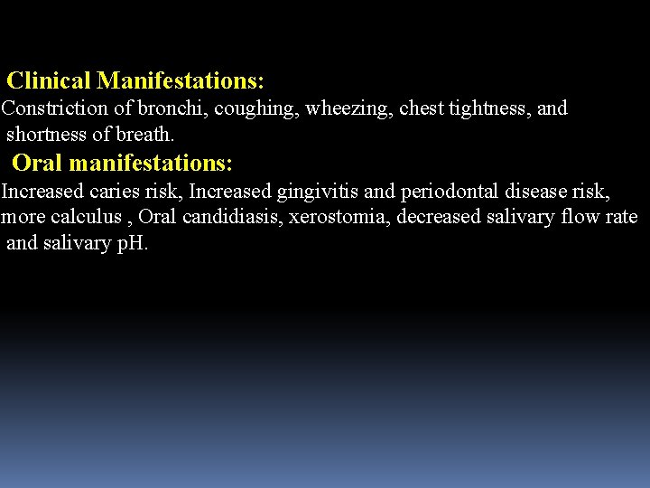 Clinical Manifestations: Constriction of bronchi, coughing, wheezing, chest tightness, and shortness of breath. Oral