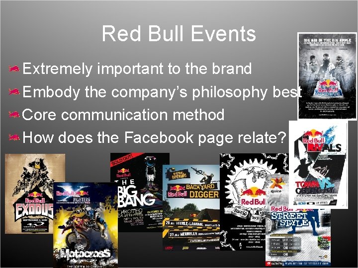 Red Bull Events Extremely important to the brand Embody the company’s philosophy best Core