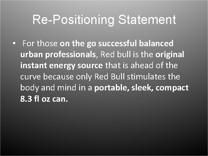 Re-Positioning Statement • For those on the go successful balanced urban professionals, Red bull