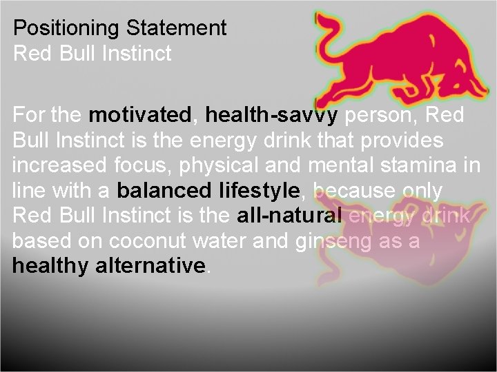 Positioning Statement Red Bull Instinct For the motivated, health-savvy person, Red Bull Instinct is