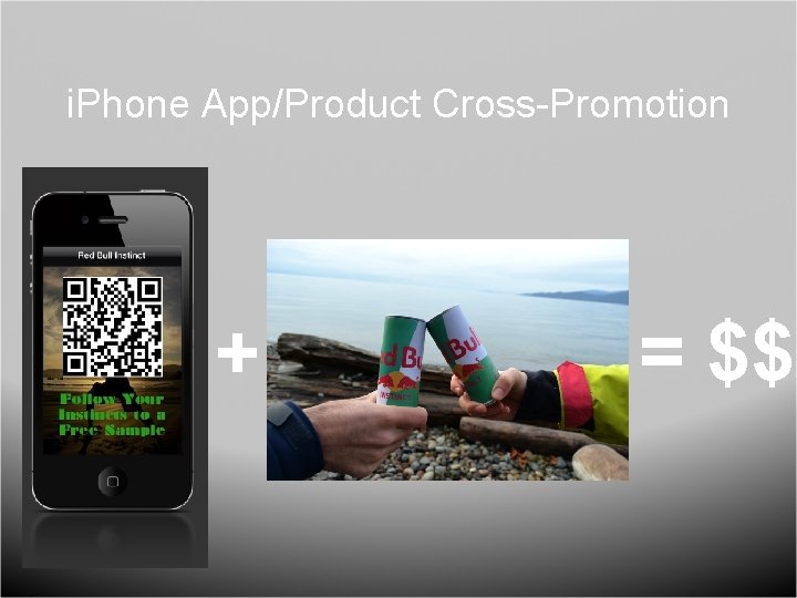 i. Phone App/Product Cross-Promotion + = $$ 