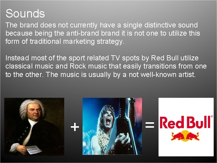 Sounds The brand does not currently have a single distinctive sound because being the