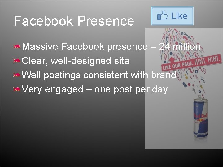 Facebook Presence Massive Facebook presence – 24 million Clear, well-designed site Wall postings consistent