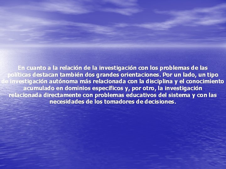 En cuanto a la relación de la investigación con los problemas de las políticas