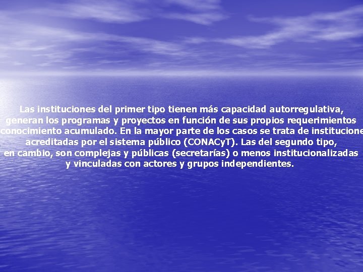 Las instituciones del primer tipo tienen más capacidad autorregulativa, generan los programas y proyectos