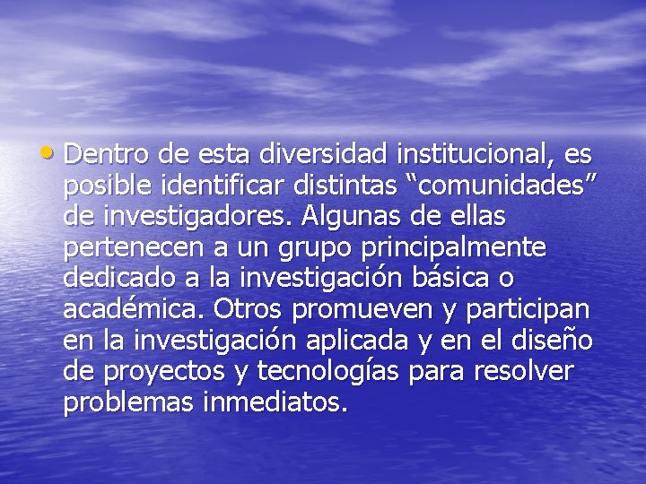  • Dentro de esta diversidad institucional, es posible identificar distintas “comunidades” de investigadores.