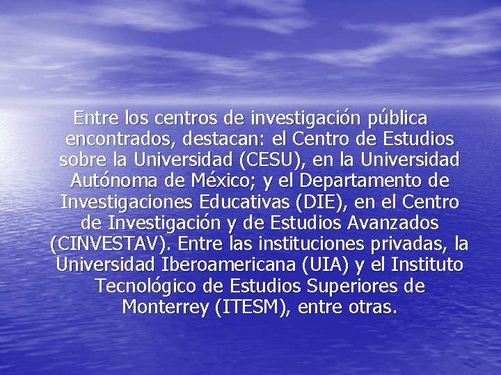 Entre los centros de investigación pública encontrados, destacan: el Centro de Estudios sobre la