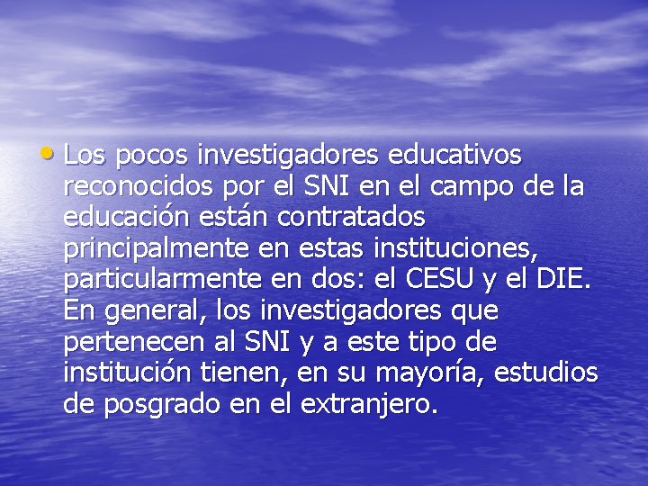  • Los pocos investigadores educativos reconocidos por el SNI en el campo de