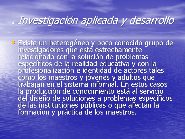 . Investigación aplicada y desarrollo • Existe un heterogéneo y poco conocido grupo de