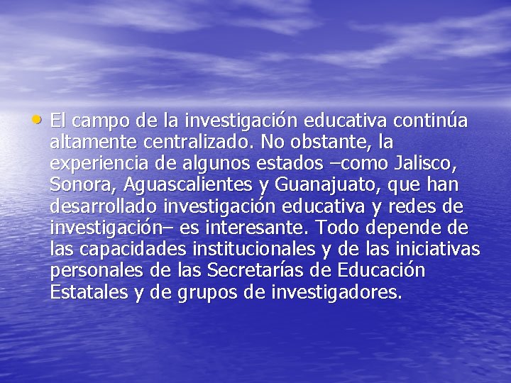  • El campo de la investigación educativa continúa altamente centralizado. No obstante, la