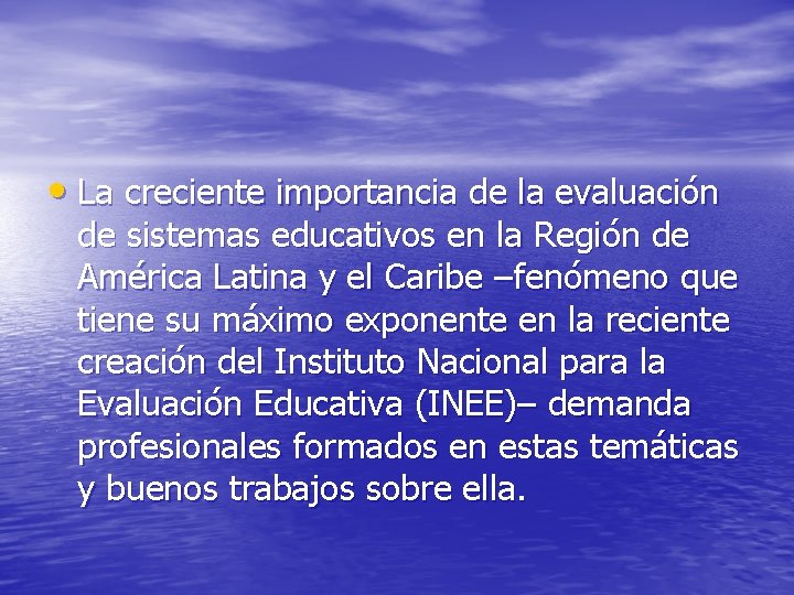  • La creciente importancia de la evaluación de sistemas educativos en la Región
