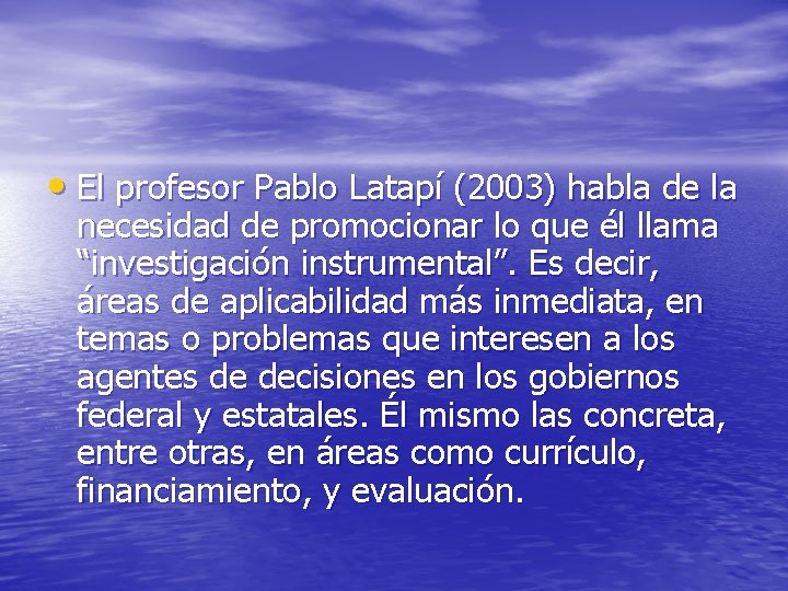  • El profesor Pablo Latapí (2003) habla de la necesidad de promocionar lo