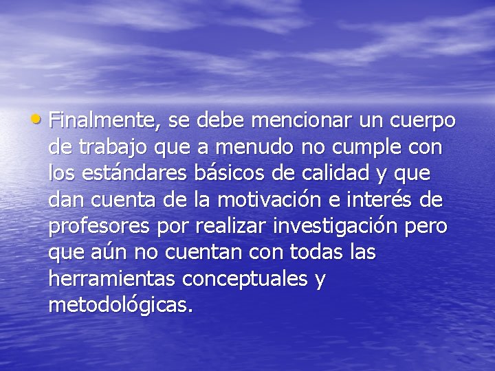  • Finalmente, se debe mencionar un cuerpo de trabajo que a menudo no