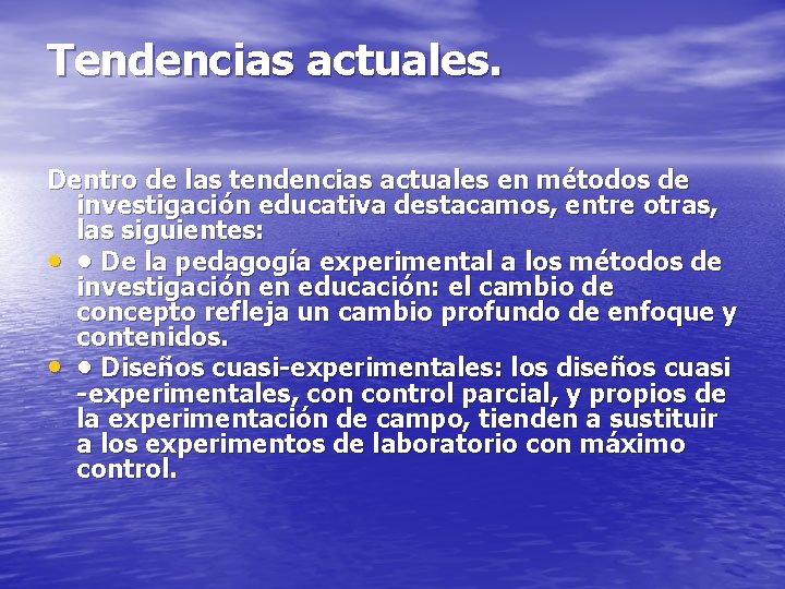 Tendencias actuales. Dentro de las tendencias actuales en métodos de investigación educativa destacamos, entre