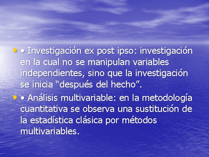  • • Investigación ex post ipso: investigación en la cual no se manipulan