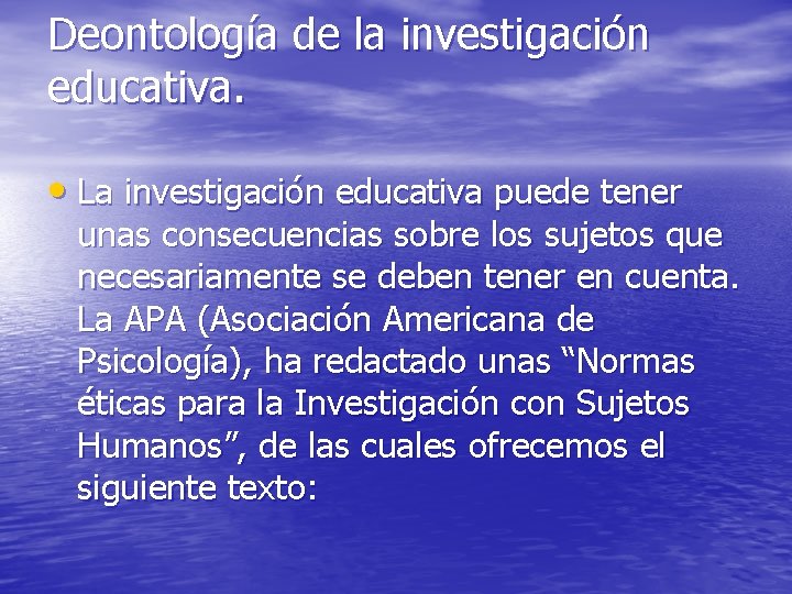 Deontología de la investigación educativa. • La investigación educativa puede tener unas consecuencias sobre