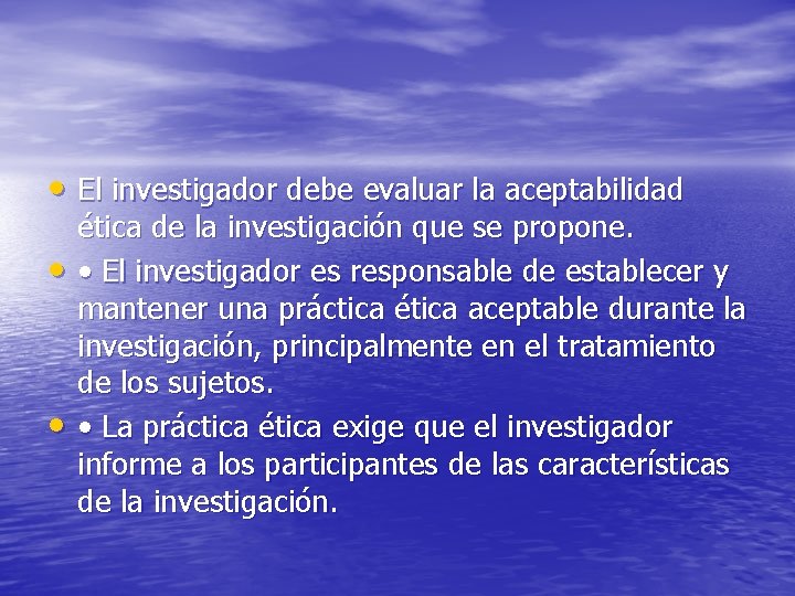  • El investigador debe evaluar la aceptabilidad • • ética de la investigación