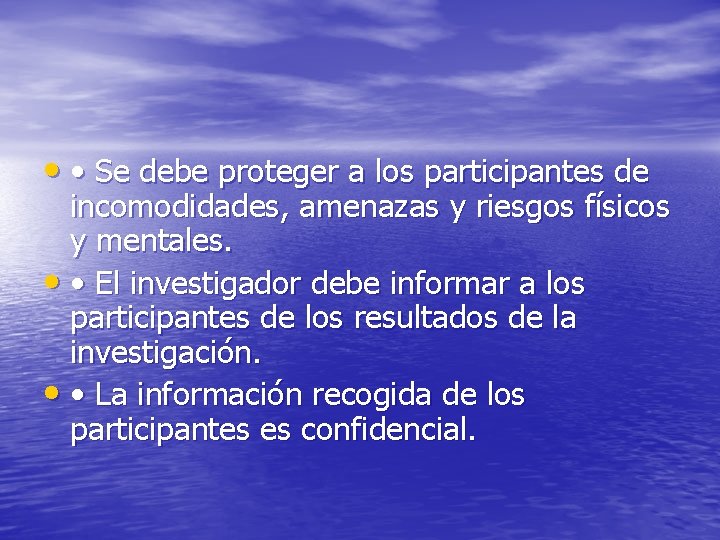  • • Se debe proteger a los participantes de incomodidades, amenazas y riesgos
