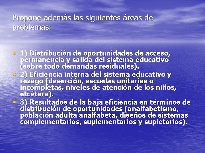 Propone además las siguientes áreas de problemas: • 1) Distribución de oportunidades de acceso,