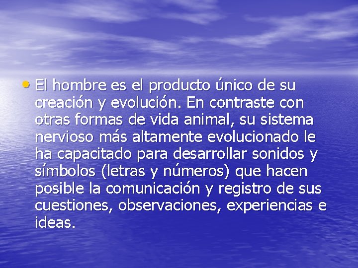  • El hombre es el producto único de su creación y evolución. En