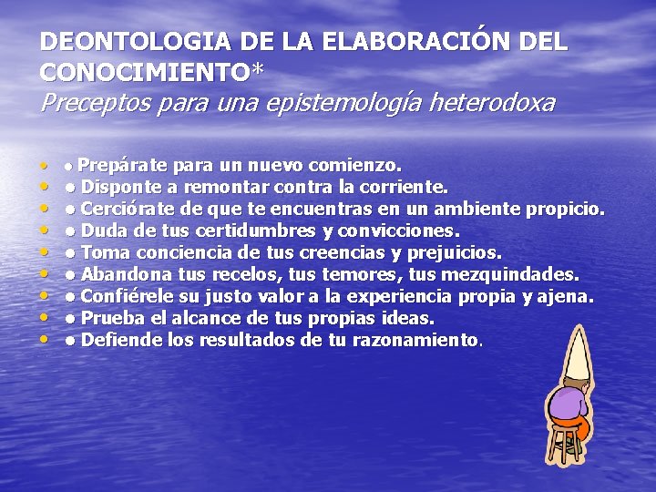 DEONTOLOGIA DE LA ELABORACIÓN DEL CONOCIMIENTO* Preceptos para una epistemología heterodoxa • • Prepárate
