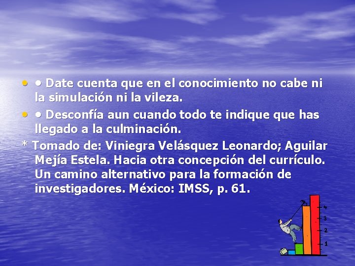  • • Date cuenta que en el conocimiento no cabe ni la simulación