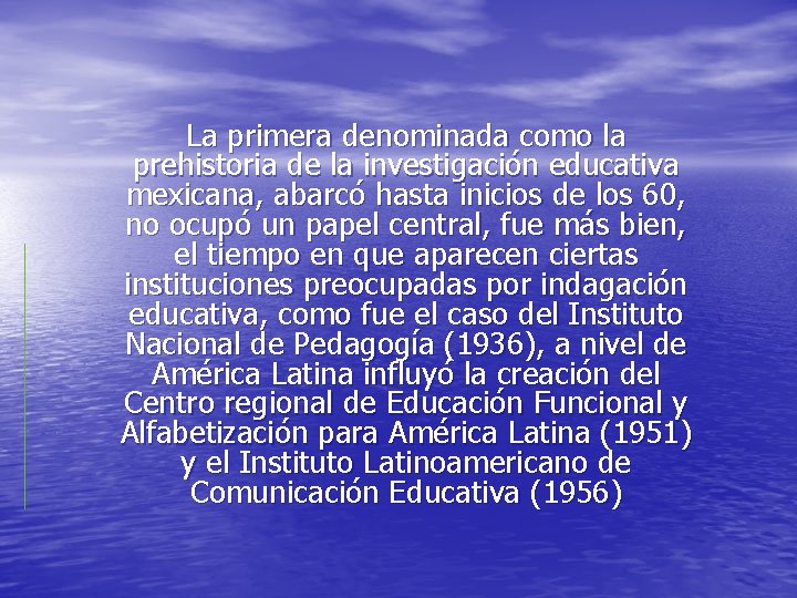 La primera denominada como la prehistoria de la investigación educativa mexicana, abarcó hasta inicios