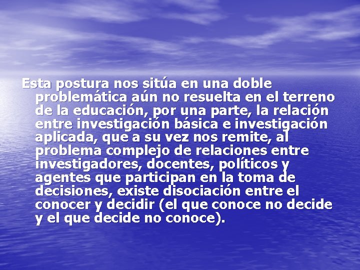 Esta postura nos sitúa en una doble problemática aún no resuelta en el terreno