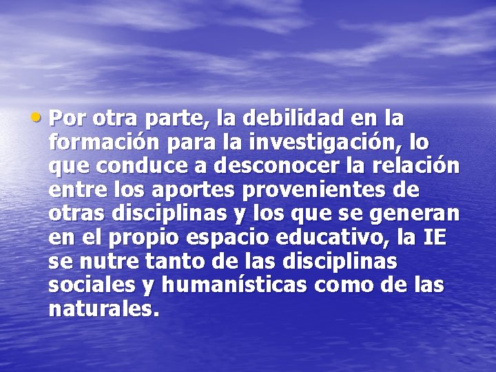  • Por otra parte, la debilidad en la formación para la investigación, lo