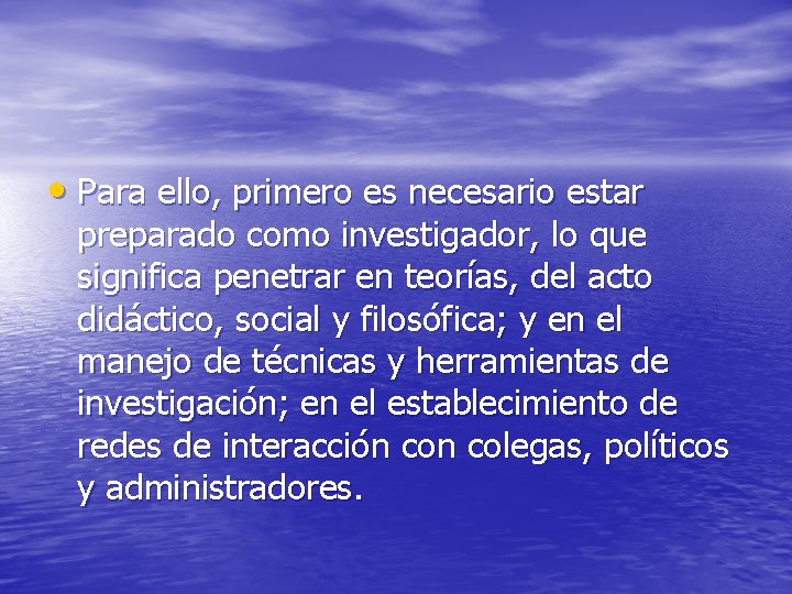  • Para ello, primero es necesario estar preparado como investigador, lo que significa