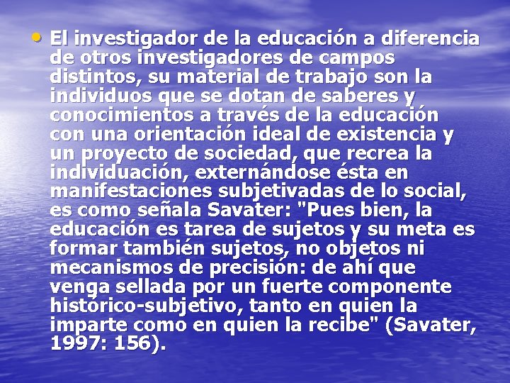  • El investigador de la educación a diferencia de otros investigadores de campos