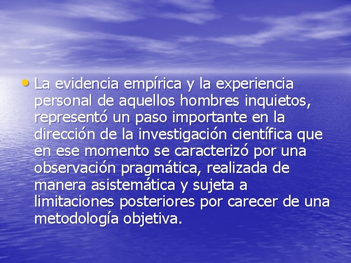  • La evidencia empírica y la experiencia personal de aquellos hombres inquietos, representó