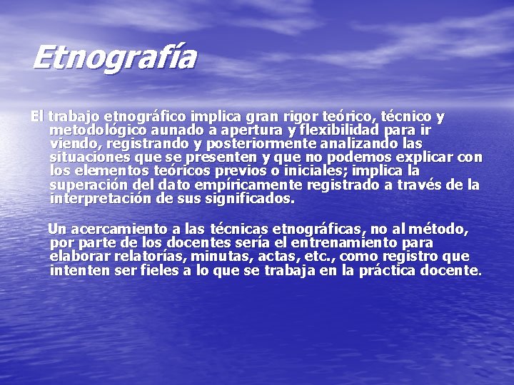 Etnografía El trabajo etnográfico implica gran rigor teórico, técnico y metodológico aunado a apertura