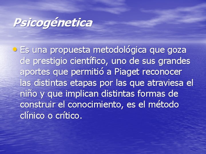 Psicogénetica • Es una propuesta metodológica que goza de prestigio científico, uno de sus