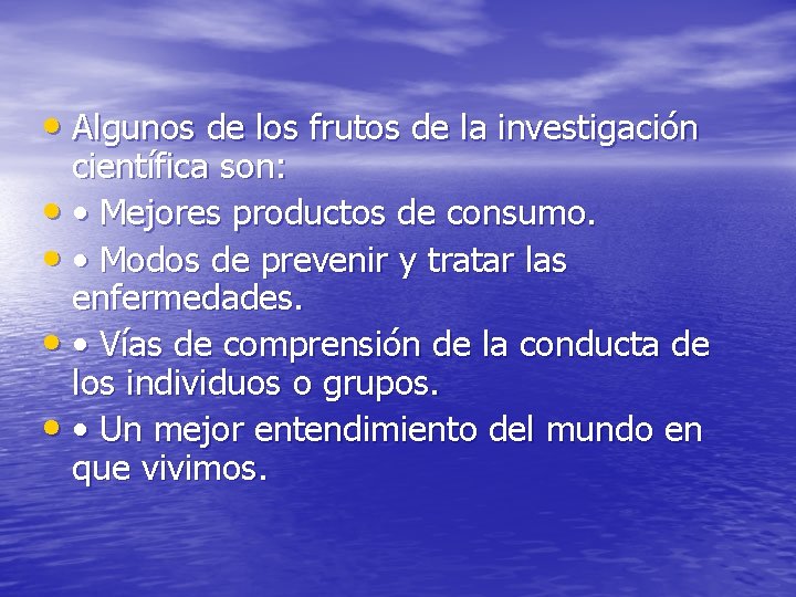  • Algunos de los frutos de la investigación científica son: • • Mejores