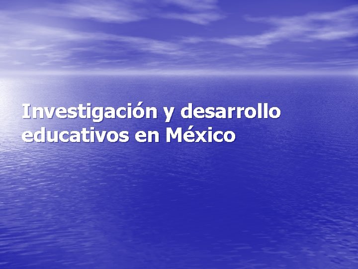 Investigación y desarrollo educativos en México 
