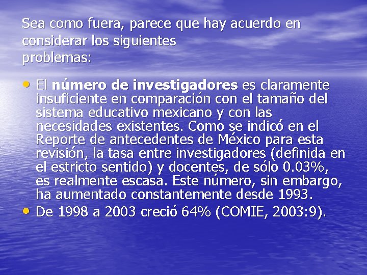 Sea como fuera, parece que hay acuerdo en considerar los siguientes problemas: • El