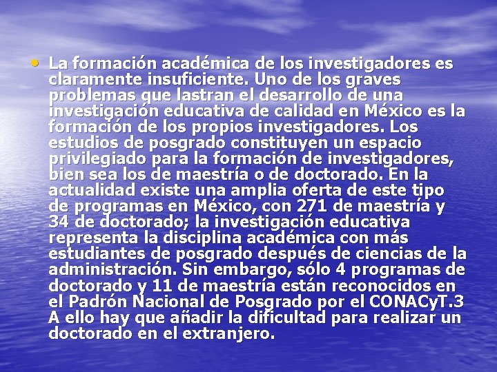  • La formación académica de los investigadores es claramente insuficiente. Uno de los