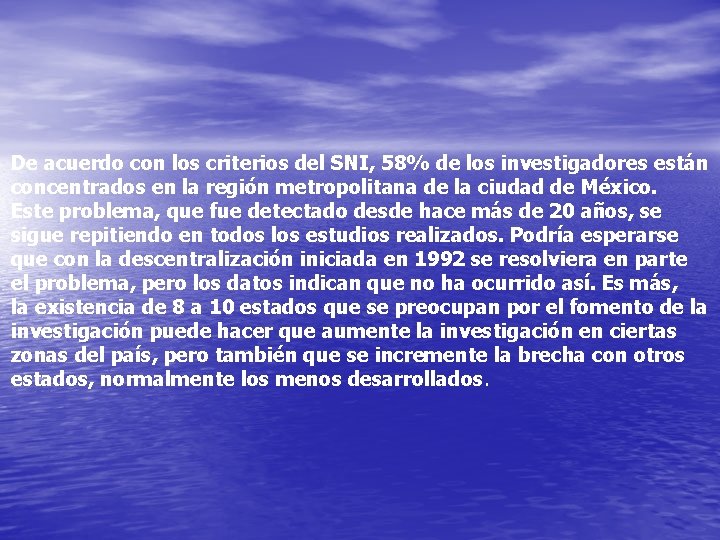 De acuerdo con los criterios del SNI, 58% de los investigadores están concentrados en