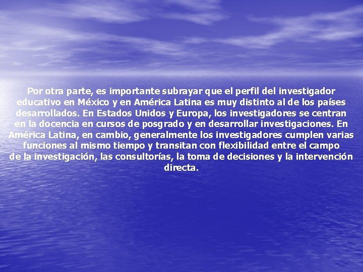 Por otra parte, es importante subrayar que el perfil del investigador educativo en México