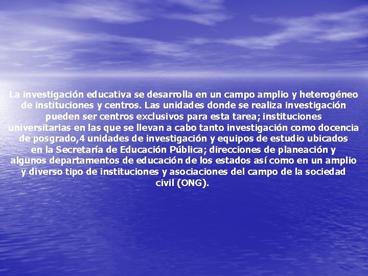La investigación educativa se desarrolla en un campo amplio y heterogéneo de instituciones y