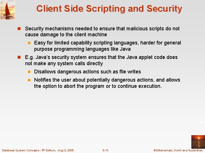 Client Side Scripting and Security n Security mechanisms needed to ensure that malicious scripts
