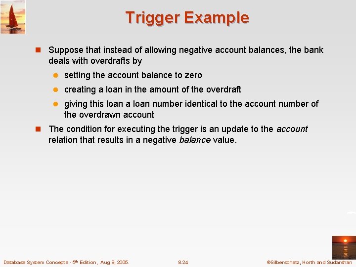 Trigger Example n Suppose that instead of allowing negative account balances, the bank deals