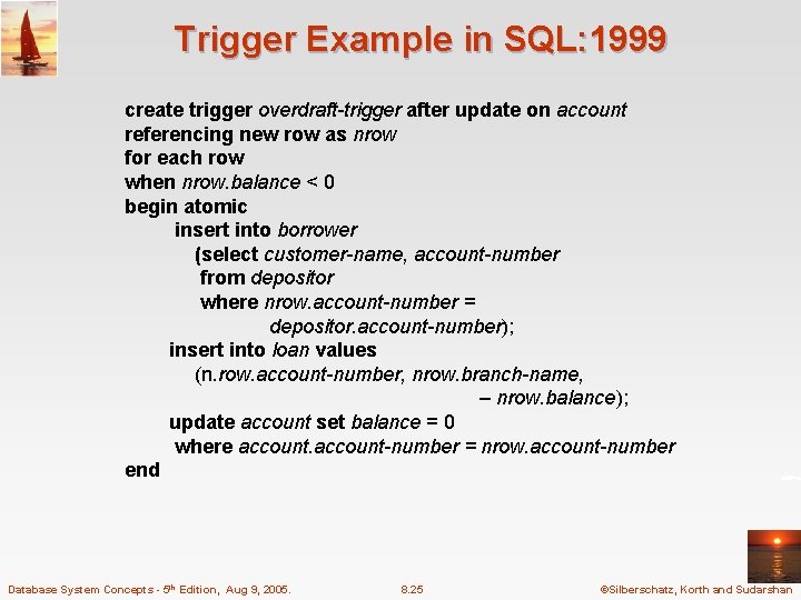 Trigger Example in SQL: 1999 create trigger overdraft-trigger after update on account referencing new